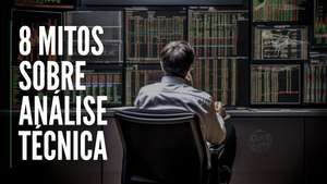 8 Mitos sobre Análise Técnica