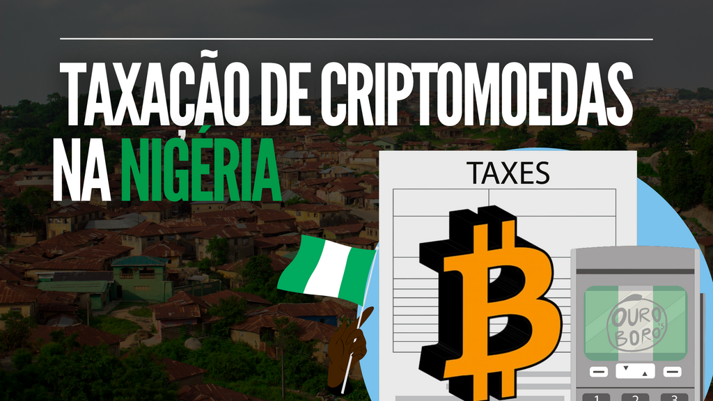 Descubra as Implicações da Taxação de Criptomoedas na Nigéria