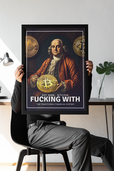 Poster Benjamin Franklin - Bitcoin fucking with financial system - Coleção OuroborosLegacy