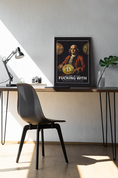 Poster Benjamin Franklin - Bitcoin fucking with financial system - Coleção OuroborosLegacy